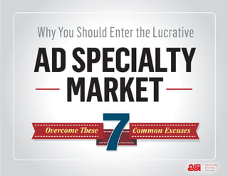 Why You Should Enter the Lucrative
Common ExcusesOvercome These
7
ADSPECIALTY
MARKET
 