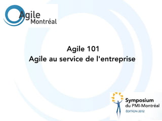 Agile 101
Agile au service de l'entreprise
 