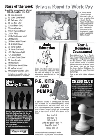 Stars of the week Bring a Pound to Work Day
We would like to congratulate the following
  children for being Stars of the Week!                                                                                              On Thursday, Michael
      RD Aaron McLaughlin                                                                                                            & Gemma from Real
                                                                                                                                     Radio came to collect the
      RD Charlie Kearns (silver)                                                                                                     money we raised on Bring
      RP Tia Howard (silver)                                                                                                         a Pound to Work Day.
                                                                                                                                     This year the radio station
      RP Eina Alom (silver)                                                                                                          was supporting the North
      1K Katie Badley (gold)                                                                                                         West Children’s Hospital
                                                                                                                                     Appeal. The collection
      1B Jessica Dewhurst                                                                                                            was organised by Mrs
      1B Sian Drummond (silver)                                                                                                      Kenrick and she was able
      2L Kate Bishop                                                                                                                 to collect a grand total of
                                                                                                                                     £55 from the staff!
      2L Ella Thistlethwaite (silver)
      2M Mia Feury
      2M Patrick Kilduff (silver)
      3B Abi Wright (silver)
                                                             Judo                                                        Year 4
      3R George Southern
      3R Hannah Tear (silver)                              Education                                                    Rounders
      4CP Ruby Fellowes (gold)                                                                                         Tournament
      4JP Joe Davenport                                                                                            Congratulations to the Year 4 Rounders
      4JP Amina Guenini (silver)                                                                                   Team who played at Meols Cop High School.
                                                                                                                   After playing in a triangle tournament against
      5P Aaron Richards                                                                                            two other Kew Wood’s teams, Norwood won
      5M Alex Nevins                                                                                               by one rounder to become the Tournament
                                                                                                                   Winners! Well done to the following children:
      5M Matthew Howard (silver)                                                                                   Sam Morgan, Emily and Joe Telford,
      6C Mathew Lancaster                           Children in Year 6 are invited to learn Judo                   Tom Stewart, Elise Bond, Sol Wilkinson, Fern
                                                                                                                   Hughes, Sally Murray, Lauryn Richards and
      6M Georgina Walkerdine (silver)               during sessions which will be taking place
                                                    after school from Monday 1st June. Places                      Sophie Wright.
      Gold and silver is awarded to children who    are limited and will be allocated on a first                   Great fun was had by children and parents
      have previously received star of the week                                                                    alike.
                                                    come, first served basis.


  More                                              P.E. KITS                                                         CHESS CLUB
  Charity News                                        AND
                                                                                                                      A KS2 chess club started on Tuesday
                                                                                                                      5th May at lunchtimes in the Activities
                                                                                                                      Suite. All children have received a letter,

                                                     PUMPS                                                            but if there is still anyone who knows
                                                                                                                      the rules, can play to a reasonable
                                                                                                                      standard and wants to take part, please
                                                                                                                      contact Mr. Dumbell before Tuesday
                                                                                                                      morning.

                                                    In last week’s newsletter we reminded parents and children
                                                    about the need to have the correct clothing for P.E. lessons
                                                    and have ensured that the whole school is aware of this.
                                                    A few concerns have been raised about where to find suitable
                                                    sizes and types of pumps. In order to help parents we have
  Members of staff are taking part in the Ladies    done our own research to identify where pumps can be
  Night Walk (7 mile) on Friday 15th May, to        bought.
  raise money for Queenscourt Hospice. If you                          Asda sizes 11-4
  would like to make a donation please send it in
  an envelope for the attention of Mrs Gregson
                                                                       Tesco sizes 1-6
  in the school office or for more information                          BHS sizes 8-4
  about volunteering to help at the event                       Marks and Spencer’s sizes 7-4
  call 01704 544645
  or Email: fundraising@queenscourt.org.uk
                                                                    Rawcliffes sizes 7-7
                                                                     Brantano sizes 6-6

                                                    Also available at www.schoolpumps.co.uk from
                                                    sizes 6 (small) - 13 (adult) and in Southport Market.
 