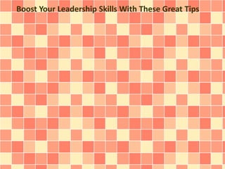 Boost Your Leadership Skills With These Great Tips
 