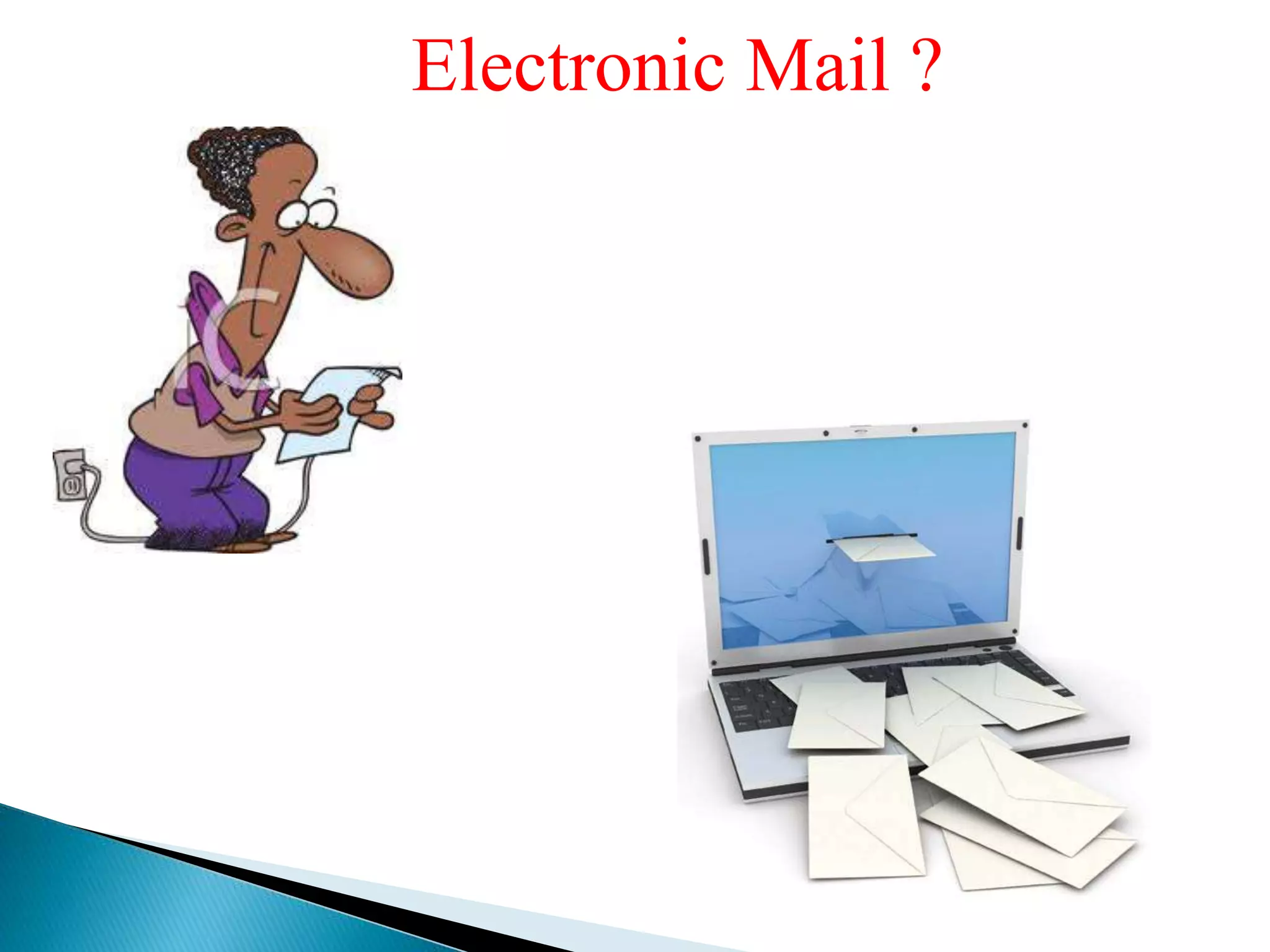 Electronic Mail ?
 