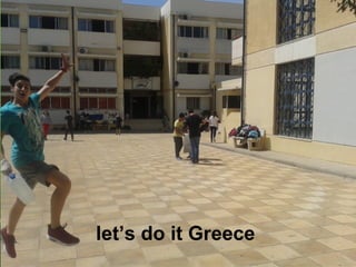 let’s do it Greece
 