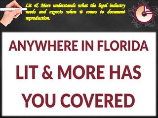 Lit & More understands what the legal industry
needs and expects when it comes to document
reproduction.
 