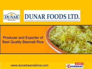 Producer and Exporter of
Best Quality Basmati Rice




     www.dunarbasmatirice.com
 