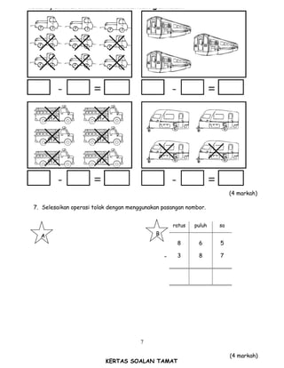 7. Selesaikan operasi tolak dengan menggunakan pasangan nombor.
7
ratus puluh sa
8 6 5
- 3 8 7
(4 markah)
A B
(4 markah)
KERTAS SOALAN TAMAT
 