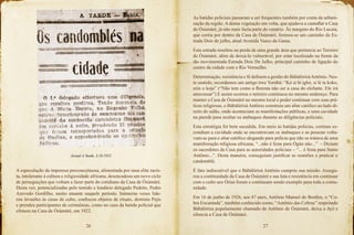 26 27
A especulação da imprensa preconceituosa, alimentada por uma elite racis-
ta, intolerante à cultura e religiosidade africana, desencadeou um novo ciclo
de perseguições que voltam a fazer parte do cotidiano da Casa de Òsùmàrè.
Desta vez, potencializadas pelo temido e lendário delegado Pedrito, Pedro
Azevedo Gordilho, muito atuante naquele período. Inúmeras vezes lide-
rou invasões às casas de culto, confiscou objetos de rituais, destruiu Pejis
e prendeu participantes de cerimônias, como no caso da batida policial que
efetuou na Casa de Òsùmàrè, em 1922.
As batidas policiais passaram a ser frequentes também por conta da urbani-
zação da região. A densa vegetação em volta, que ajudava a camuflar a Casa
de Òsùmàrè, já não mais fazia parte do cenário. Às margens do Rio Lucaia,
que corria por dentro da Casa de Òsùmàrè, formou-se um caminho da Es-
trada Dois de julho, atual Avenida Vasco da Gama.
Esta estrada resultou na perda de uma grande área que pertencia ao Terreiro
de Òsùmàrè, além de deixá-lo vulnerável, por estar localizado na frente da
tão movimentada Estrada Dois De Julho, principal caminho de ligação do
centro da cidade com o Rio Vermelho.
Determinação, resistência e fé definem a gestão do BàbálòrìsàAntônio. Nes-
te sentido, recordamos um antigo òwe Yorùbá: “Kò si bí igbó, si lé ta koko,
erin o koja” (“Não tem como a floresta não ser a casa do elefante. Ele irá
atravessar”) E assim ocorreu o terreiro continuou no mesmo endereço. Para
manter a Casa de Òsùmàrè no mesmo local e poder continuar com suas prá-
ticas religiosas, o Bàbálòrìsà Antônio construiu um altar católico ao lado di-
reito do salão, onde aconteciam as manifestações públicas, e uma cavidade
na parede para ocultar os atabaques durante as diligências policiais.
Esta estratégia foi bem sucedida. Em meio às batidas policias, cortinas es-
condiam a cavidade onde se encontravam os atabaques e as pessoas volta-
vam-se para o altar católico alegando para polícia que não se tratava de uma
manifestação religiosa africana, “...não é festa para Ògún não...” – Diziam
os sacerdotes da Casa para as autoridades policiais – “... é festa para Santo
Antônio...”. Desta maneira, conseguiam justificar as reuniões e praticar o
candomblé.
É fato indiscutível que o Bàbálòrìsà Antônio cumpriu sua missão. Assegu-
rou a continuidade da Casa de Òsùmàrè e sua luta e resistência em continuar
com o culto aos Òrìsà foram e continuam sendo exemplo para toda a comu-
nidade.
Em 16 de junho de 1926, aos 47 anos, Antônio Manuel do Bonfim, o “Co-
bra Encantada”, também conhecido como, “Antônio das Cobras” respeitado
Bàbálòrìsà popularmente chamado de Antônio de Òsùmàrè, deixa o Ayè e
silencia a Casa de Òsùmàrè.
Jornal A Tarde, 3.10.1922
 