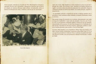 38 39
Nesta recepção, realizada aos 24 junho de 1952, Mãe Simplícia conseguiu a
esperada conversa com o presidente e denunciou os horrores que os povos
de religiões de matrizes africanas ainda sofriam, reivindicando, assim, os
direitos de liberação dos cultos, conforme o decreto por ele sancionado.
Foto de Mãe Simplicia
Após este evento, Mãe Simplícia se torna referência na luta em prol da li-
beração dos cultos. Por diversas vezes, interferiu em batidas policiais na
região e, ao tomar ciência da prisão de praticantes do candomblé, dirigia-se
a delegacia atuando em defesa dos detidos, invocando proteção, segundo os
termos da lei.
As autoridades policiais a respeitavam devido ao diálogo mantido com o
presidente e suas constantes cartas relatando as atuações intolerantes contra
os terreiros.
Sua postura íntegra lhe permitiu um excelente relacionamento com todas
as Casas de Candomblé e vastas redes de amizades. Com isto, em 14 mar-
ço 1953, na sua primeira celebração pública à frente da Casa de Òsùmàrè,
caracterizada com sua posse, foi uma festa inesquecível e é lembrada até os
dias de hoje. Sacerdotes de diversos terreiros, intelectuais, políticos e artis-
tas se fizeram presentes, para receber o Àse do Òrìsà Ògún.
Na época, Mãe Simplícia, seu companheiro, Hilário Bispo dos Santos e sua
filha, a jovem Nilzete Austracliano, moravam na Rua Padre Feijó, n° 55, na
casa que fora da Ìyálòrìsà Cotinha de Yèwá. Conforme inventário de Umbe-
lina Júlia de Carvalho, essa casa pertencera a Manuel José Ricardo, o senhor
de Tàlábí
 