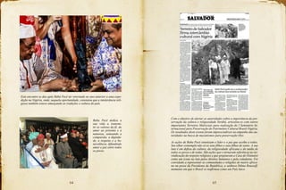 64 65
Este encontro se deu após Bàbá Pecê ter retornado no ano anterior a uma expe-
dição na Nigéria, onde, naquela oportunidade, constatou que a intolerância reli-
giosa também estava ameaçando as tradições e cultura do país.
Com o objetivo de alertar as autoridades sobre a importância da pre-
servação da cultura e religiosidade Yorùbá, articulou-se com outros
importantes Terreiros Matriciais para realização do I Seminário In-
ternacional para Preservação do Patrimônio Cultural Brasil-Nigéria.
Os resultados deste evento foram imprescindíveis no empenho das au-
toridades na busca de mecanismos para preservação Oyo.
As ações de Baba Pecê sintetizam o líder e o pai que acolhe a todos.
Seu olhar contempla não só os seus filhos e suas filhas de santo. A sua
luta é em defesa da cultura, da religiosidade africana e da união de
todos os povos e de todas. São ações que o tornaram referência na rei-
vindicação do respeito religioso e que projetaram a Casa de Òsùmàrè
como um ícone na luta pelos direitos humanos e pela cidadania. Foi
convidado a representar as comunidades e religiões de matriz africa-
na na posse da Presidenta da República, a senhora Dilma Rousseff,
momento em que o Brasil se reafirmou como um País laico.
Baba Pecê dedica a
sua vida a transmi-
tir os valores da fé, do
amor ao próximo e à
natureza, semeando a
compaixão, a dignida-
de, o respeito e a be-
nevolência, difundindo
amor e paz entre todos
os povos.
 