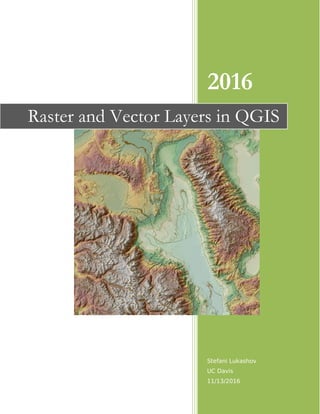 2016
Stefani Lukashov
UC Davis
11/13/2016
Raster and Vector Layers in QGIS
 
