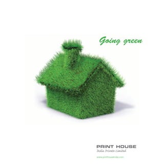 Going green
www.printhouseindia.com
 