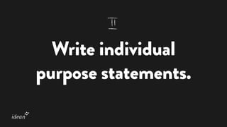 Write individual
purpose statements.
 