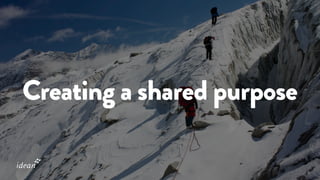 Creating a shared purpose
 