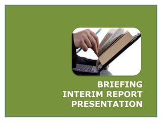 BRIEFING
INTERIM REPORT
PRESENTATION
 