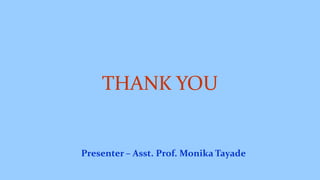 THANK YOU
Presenter – Asst. Prof. Monika Tayade
 