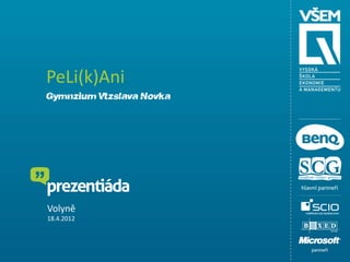 PeLi(k)Ani
Gymnázium Vítězslava Nováka




Volyně
18.4.2012
 