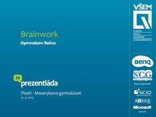 Brainwork
Gymnázium Sušice




Plzeň - Masarykovo gymnázium
17. 4. 2012
 