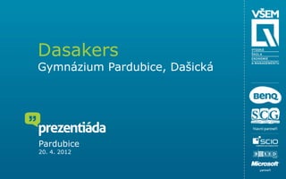 Dasakers
Gymnázium Pardubice, Dašická




Pardubice
20. 4. 2012
 