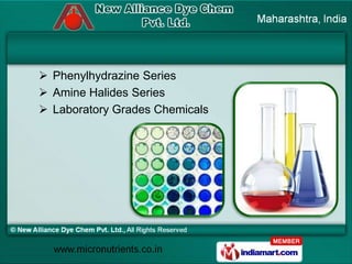  Phenylhydrazine Series
 Amine Halides Series
 Laboratory Grades Chemicals
 