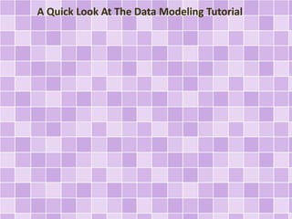 A Quick Look At The Data Modeling Tutorial
 