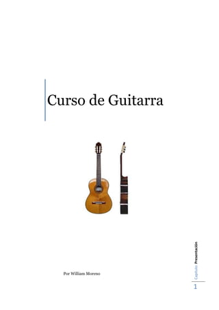 Capítulo:
Presentación
1
Curso de Guitarra
Por William Moreno
 