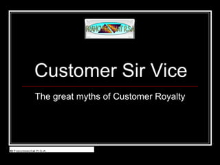Customer Sir Vice The great myths of Customer Royalty 