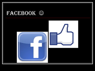Facebook 
 