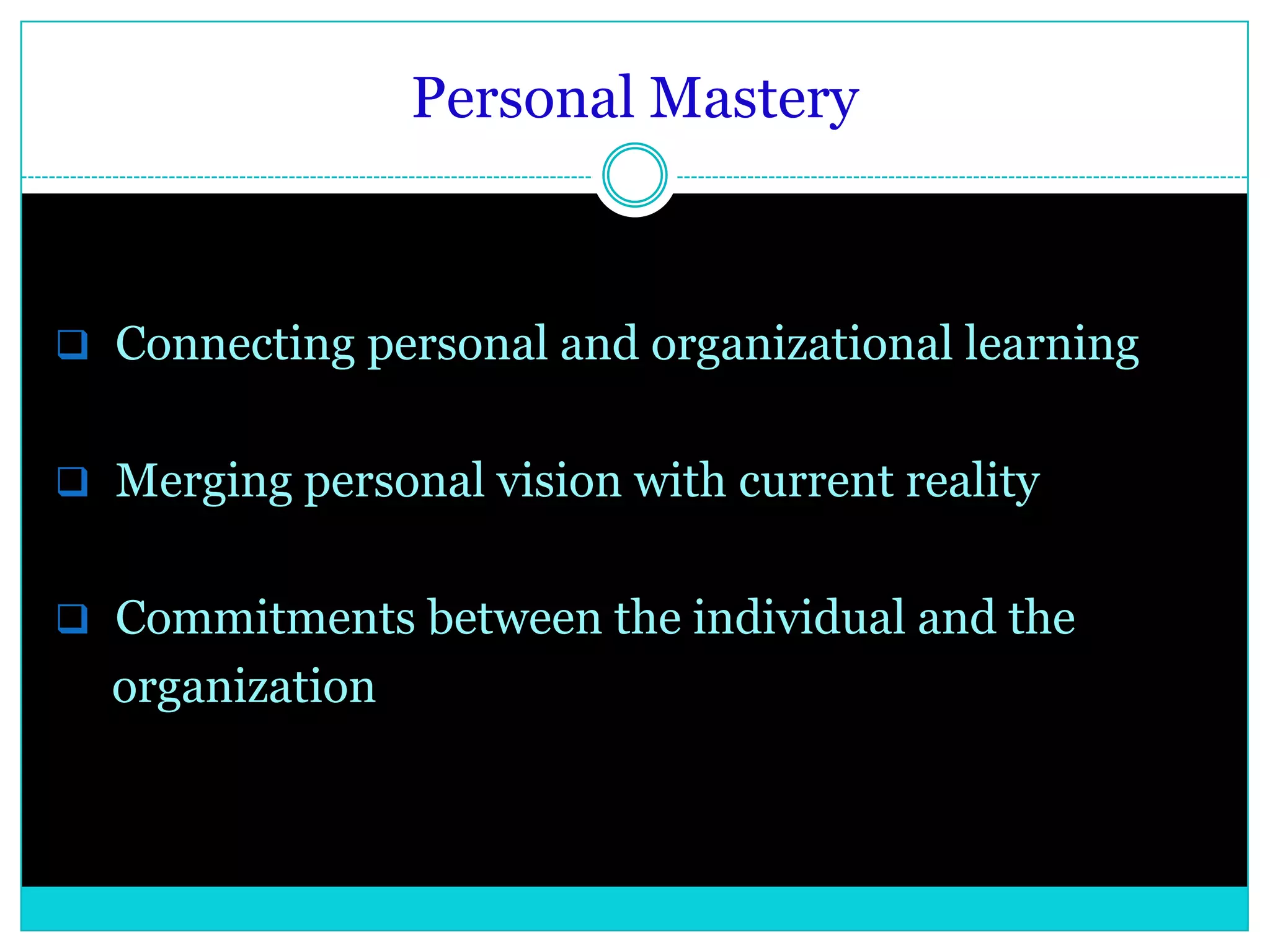 Personal Mastery  Connecting personal and organizational learning