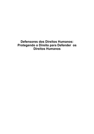 Defensores dos Direitos Humanos:
Protegendo o Direito para Defender os
         Direitos Humanos
 