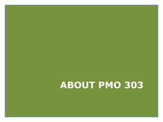 ABOUT PMO 303
 