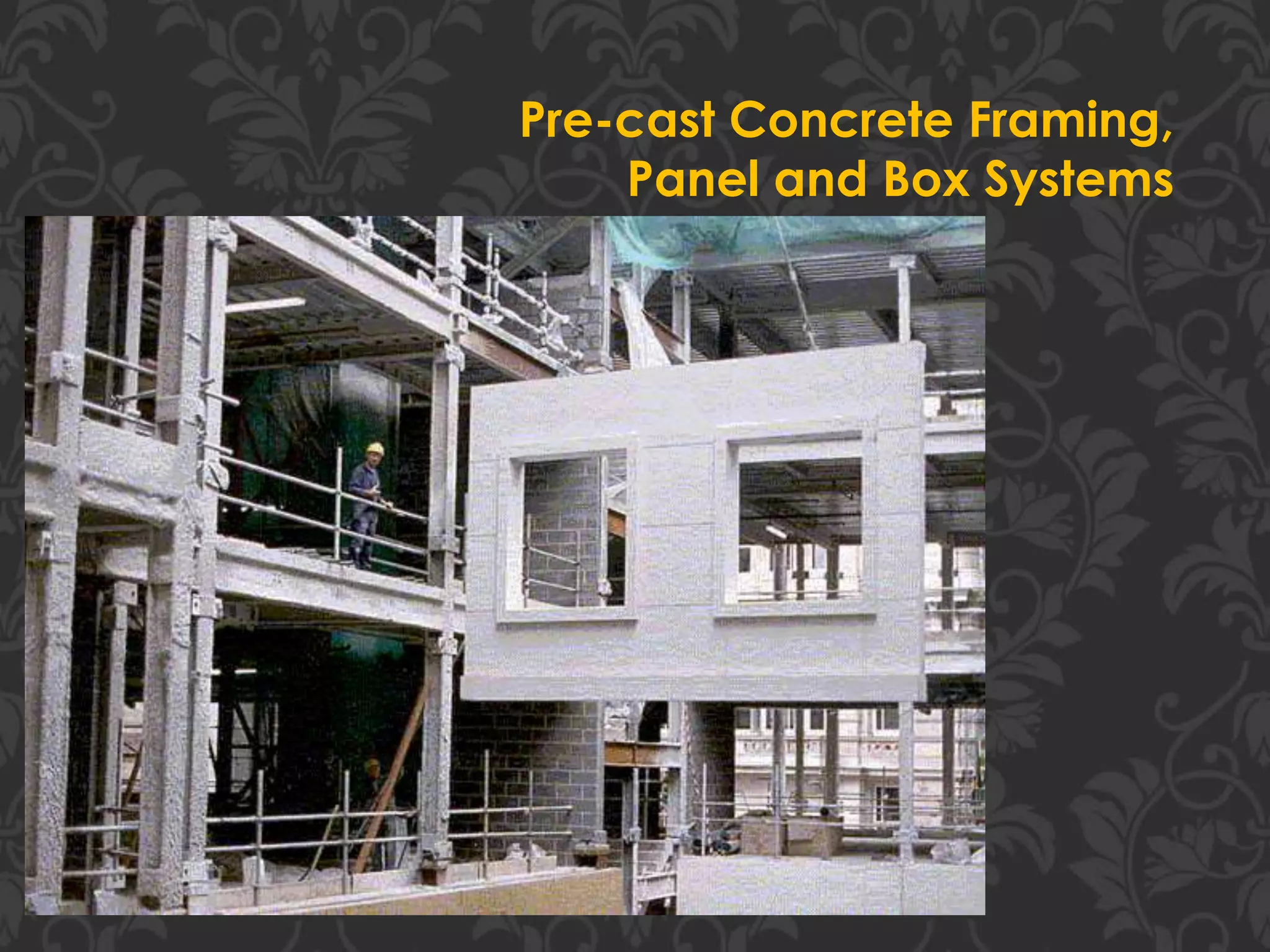 Pre-cast Concrete Framing,
Panel and Box Systems
 