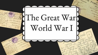 The Great War:
World War I
 