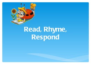 Read, Rhyme, Respond 