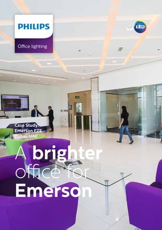 Case Study:
Emerson FZE
Dubai, UAE
A brighter
office for
Emerson
Office lighting
 