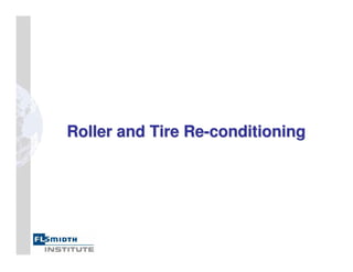 Roller and Tire Re
Roller and Tire Re-
-conditioning
conditioning
 