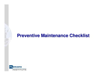 Preventive Maintenance Checklist
Preventive Maintenance Checklist
 