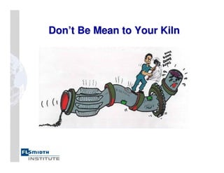 Don’t Be Mean to Your Kiln
Don’t Be Mean to Your Kiln
 