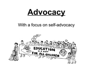 Advocacy
With a focus on self-advocacy
 