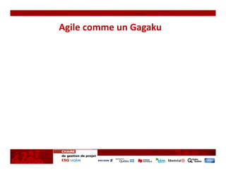 Agile comme un Gagaku
 