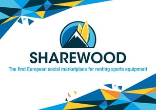 SHAREWOOD
The first European social marketplace for renting sports equipment
 