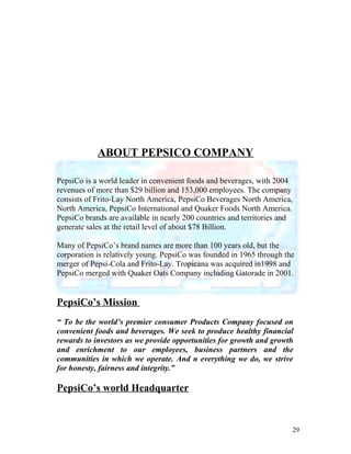 ABOUT PEPSICO COMPANY
PepsiCo is a world leader in convenient foods and beverages, with 2004
revenues of more than $29 bil...