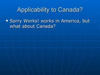 Applicability to Canada? Sorry Works!  works  in America, but what about Canada?  