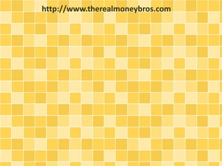 http://www.therealmoneybros.com
 