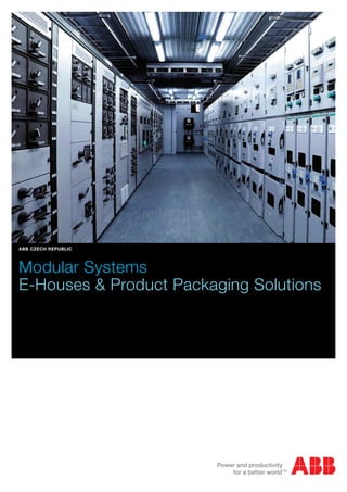 Modular Systems
E-Houses & Product Packaging Solutions
ABB CZECH REPUBLIC
 