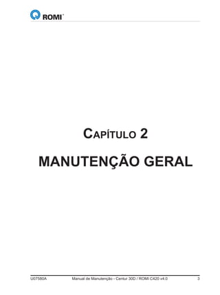 U07580A	 Manual de Manutenção - Centur 30D / ROMI C420 v4.0	 3
	 Capítulo 2	
MANUTENÇÃO GERAL
 