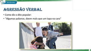 • Como diz o dito popular:
• “Algumas palavras, doem mais que um tapa na cara”
5
 