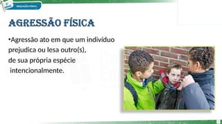 •Agressão ato em que um indivíduo
prejudica ou lesa outro(s),
de sua própria espécie
intencionalmente.
6
 