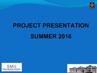 PROJECT PRESENTATION
SUMMER 2016
 