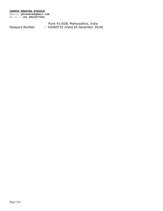 GANESH NARAYAN SONSALE
Email: gsonsale@gmail.com
Ph no : +91 9822677002
Pune 411028, Maharashtra, India
Passport Number : H2069732 (Valid till December 2018)
Page 7 of 7
 