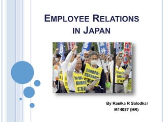 EMPLOYEE RELATIONS
IN JAPAN
By Rasika R Salodkar
M14087 (HR)
 