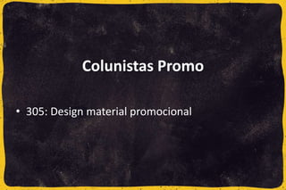 • 305: Design material promocional
Colunistas Promo
 